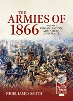 Armies of 1866 Volume 1 : Organisation, Armament and Flags 180672250X Book Cover