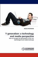 Y generation: a technology and media perspective: How to manage new generations in the new technological and media landscape 3844324852 Book Cover