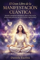 El Gran libro de la manifestación cuántica: Aprende a manifestar abundancia, amor y éxito con las técnicas más poderosas que unen ciencia y espiritualidad (Spanish Edition) B0H2SBGVWD Book Cover