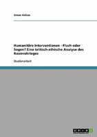 Humanitäre Interventionen - Fluch oder Segen? Eine kritisch-ethische Analyse des Kosovokrieges 3638689085 Book Cover