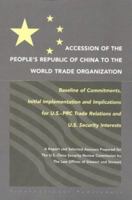 Accession of the People's Republic of China to the World Trade Organization: Baseline of Commitments, Initial Implementation and Implications for U.S.-Prc Trade Relations and U.S. Security Interests 1571052852 Book Cover