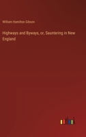 Highways and Byways, or, Sauntering in New England 3385305535 Book Cover