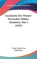 Geschichte Der Wiener-Neustadter Militar-Akademie, Part 1 (1852) 1168139090 Book Cover