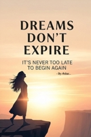Dreams Don’t Expire: It’s Never Too Late to Begin Again B0FH9P98ZP Book Cover
