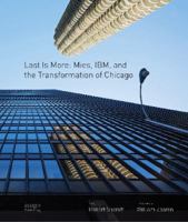 Last Is More: Mies, Ibm, and the Transformation of Chicago 0957875975 Book Cover