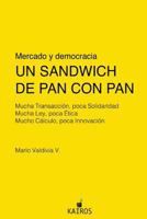 Un Sandwich de Pan Con Pan: Mucha Transaccion, Poca Solidaridad. Mucha Ley, Poca Etica. Mucho Calculo, Poca Innovacion. 9569274387 Book Cover