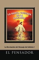 La Santa Cruzada De La Salvación: La Revelación del Mensaje del Infinito I 1463327781 Book Cover