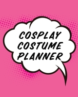 Cosplay Costume Planner: Guided Log Book for Planning Your Costume - Track Progress, Plan and Rate Your Anime, Cartoon, TV, or Video Game Cosplay Costumes - Sewing and Costuming 1636050271 Book Cover