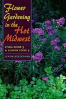 Flower Gardening in the Hot Midwest: USDA ZONE 5 AND LOWER ZONE 4 0252068858 Book Cover
