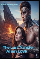 The Last Transfer- Alien Love B0FPFW3RYL Book Cover