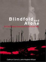 Blindfold and Alone: British Military Executions in the Great War (Cassell Military Paperbacks) 0304364495 Book Cover