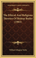 The Ethical And Religious Theories Of Bishop Butler (1903) 0548601364 Book Cover