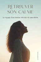 Retrouver son calme: Le voyage d'une femme vers une vie sans stress (French Edition) B0DQNFBCX1 Book Cover