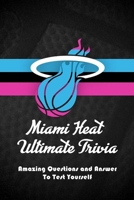 Miami Heat Ultimate Trivia: Amazing Questions and Answer To Test Yourself: Sport Questions and Answers B08Y4LD34Z Book Cover