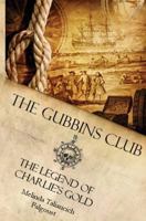 The Gubbins Club: The Legend of Charlie's Gold 1482690403 Book Cover