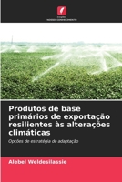 Produtos de base primários de exportação resilientes às alterações climáticas: Opções de estratégia de adaptação 6206249565 Book Cover