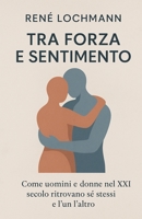 Tra Forza e Sensibilità: Come uomini e donne nel XXI secolo ritrovano sé stessi e l’un l’altro (Italian Edition) B0FK2D66BQ Book Cover