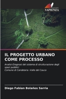 IL PROGETTO URBANO COME PROCESSO: Analisi-Diagnosi del sistema di strutturazione degli spazi pubbliciComune di Candelaria -Valle del Cauca (Italian Edition) 6207655729 Book Cover