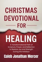 Christmas Devotional For Healing: A Transformational Path of Scripture, Prayer, and Reflection to Restore Joy and Strength During the Holidays B0GNGY6BJW Book Cover