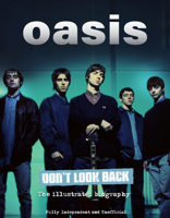 Oasis Don't Look Back: The Illustrated Biography 1912918641 Book Cover