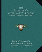 The Register of Veterinary Surgeons: Revised to January, 1884 1377566692 Book Cover