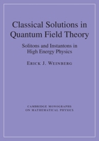 Classical Solutions in Quantum Field Theory: Solitons and Instantons in High Energy Physics 1107438055 Book Cover