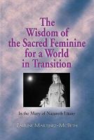 The Wisdom of the Sacred Feminine for a World in Transistion - in the Mary of Nazareth Litany 1609105664 Book Cover