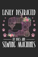Easily Distracted by Dogs and Sewing Machines: Sewing Journal, Sewer Notebook, Gift for Sewers, Quilter Presents, Quilting Planner 1096254964 Book Cover