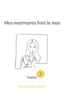 Mes murmures font le mur (French Edition) 2322541885 Book Cover