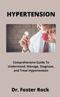 HYPERTENSION: Comprehensive Guide to Understand, Manage, Diagnose, and Treat Hypertension null Book Cover