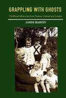 Grappling With Ghosts: Childhood Memories from Postwar Ireland and London 1300960825 Book Cover