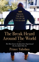 The Break Heard Around The World: The Most Severe Accident Ever Experienced On An Adult Film Set B0BM3RPT89 Book Cover