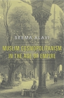 Muslim Cosmopolitanism in the Age of Empire 0674735331 Book Cover