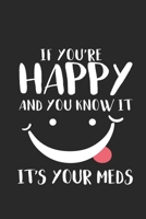 If You're Happy And You Know It It's Your Meds: Funny Nurse Daily Planner, To Do List Notebook, Patient Care Journal, Nurse Appreciation Gift 1695306252 Book Cover