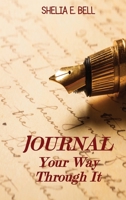 Journal Your Way Through It 1087930251 Book Cover