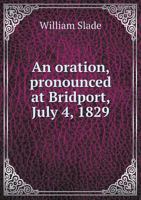 An Oration, Pronounced at Bridport, July 4, 1829 5518918704 Book Cover