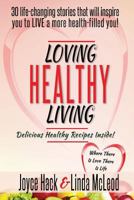 Loving Healthy Living: 30 Life-Changing Stories That Will Inspire You to Live a More Health-Filled You! 1947939068 Book Cover