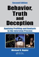 Behavior, Truth and Deception: Applying Profiling and Analysis to the Interview Process, Revised Edition 1439820414 Book Cover