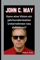 JOHN C. MAY: Kann eine Vision ein jahrhundertealtes Unternehmen neu definieren? (German Edition) B0FLV829Y1 Book Cover