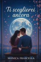 Ti sceglierei Ancora (Italian Edition) B0F89DY8TT Book Cover