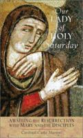 Our Lady of Holy Saturday: Awaiting the Resurrection With Mary and the Disciples 076480927X Book Cover