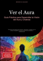 Ver el Aura: Guía Práctica para Desarrollar la Visión del Aura y Chakras: Técnicas esenciales para percibir, interpretar y trabajar con el campo ... prácticos y meditaciones (Spanish Edition) 3384517717 Book Cover