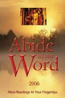 Abide in My Word - 2006: Mass Readings at Your Fingertips 1593250576 Book Cover