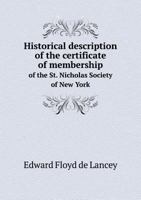 Historical Description of the Certificate of Membership of the St. Nicholas Society of New York 5518728905 Book Cover