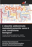 L'obesità addominale metabolicamente sana è una condizione benigna? 6209209963 Book Cover