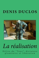 La r�alisation: D�lire du "Tous", dictature plan�taire et lib�ration 1532833164 Book Cover