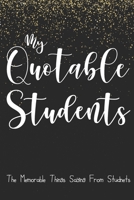 My Quotable Little Students: 6X9 inches, 100 pages with students particular writing space, A Teacher Journal to Record and Collect Kids Unforgettable ... - Cute, Funny and Hilarious Classroom Stories 1677755466 Book Cover