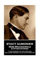 Stacy Aumonier - Miss Bracegirdle & Other Stories: "It was curious that the young man was almost precisely as he had pictured him" 1787801101 Book Cover