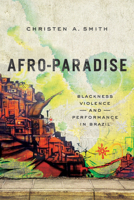 Afro-Paradise: Blackness, Violence, and Performance in Brazil 0252081447 Book Cover