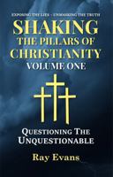 Shaking The Pillars Of Christianity: Questioning The Unquestionable B0GFQ2NNFQ Book Cover